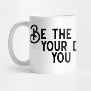 Be The Person Your Dog Thinks You Are! Mug